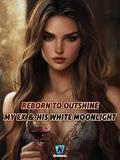 Reborn to outshine My Ex and His White Moonlight