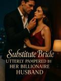 Substitute Bride: Utterly Pampered by Her Billionaire Husband